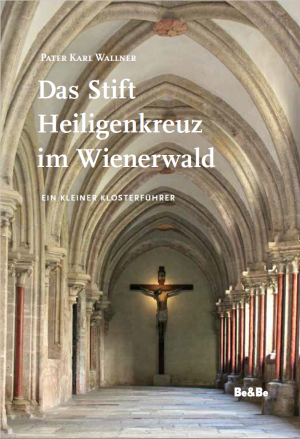 Das Stift Heiligenkreuz im Wienerwald - Ein kleiner Klosterführer