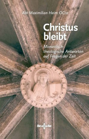 Christus bleibt - Monastisch-theologische Antworten auf Fragen der Zeit