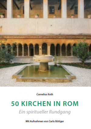 50 Kirchen in Rom - Ein spiritueller Rundgang