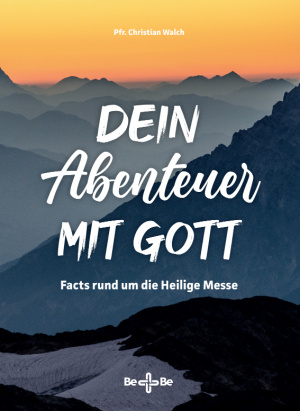Dein Abenteuer mit Gott - Facts rund um die Heilige Messe