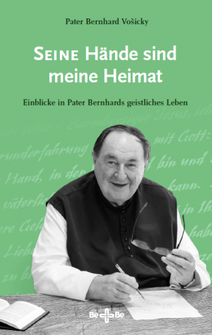 Seine Hände sind meine Heimat - Einblicke in Pater Bernhards geistliches Leben
