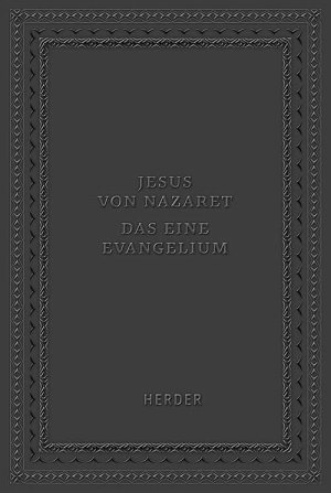Jesus von Nazaret - Das eine Evangelium