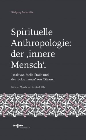 Spirituelle Anthropologie: der 'innere Mensch'. - Isaak von Stella-Étoile und der 'Sokratismus' von Cîteaux