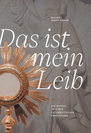 Das ist mein Leib - Ein Aufruf zu einer eucharistischen Erneuerung