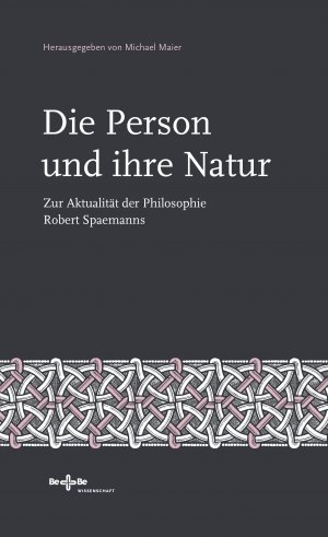 Die Person und ihre Natur - Zur Aktualität der Philosophie Robert Spaemanns