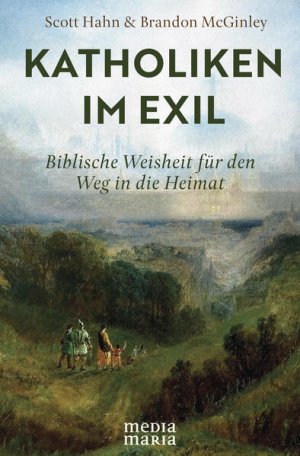 Katholiken im Exil - Biblische Weisheit für den Weg in die Heimat