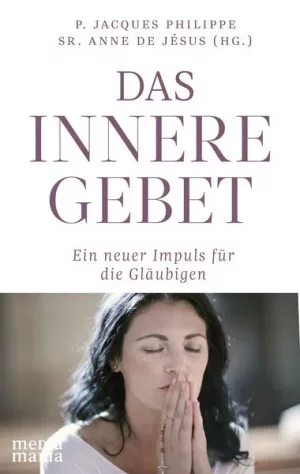 Das innere Gebet - Ein neuer Impuls für die Gläubigen
