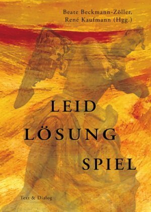 Leid - Lösung - Spiel (Festschrift zum 80. Geburtstag von Hanna-Barbara Gerl-Falkovitz)