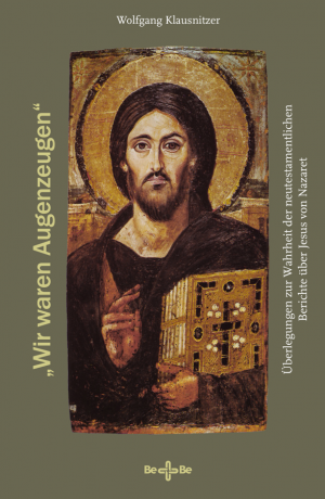 „Wir waren Augenzeugen“ - Überlegungen zur Wahrheit der neutestamentlichen Berichte über Jesus von Nazaret