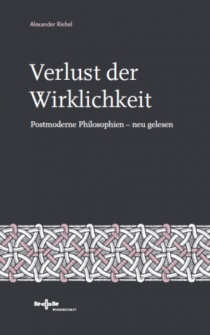 Verlust der Wirklichkeit. Postmoderne Philosophien – neu gelesen