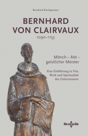 Bernhard von Clairvaux 1090–1153. Mönch – Abt – geistlicher Meister