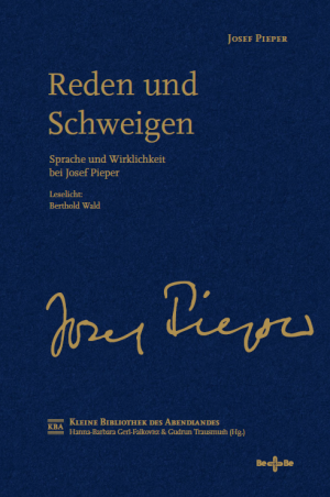 Reden und Schweigen - Sprache und Wirklichkeit bei Josef Pieper
