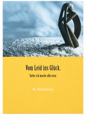 Vom Leid ins Glück. „Siehe, ich mache alles neu.“